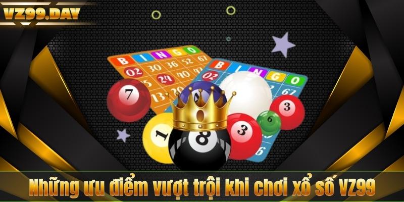 Những ưu điểm vượt trội khi chơi xổ số VZ99